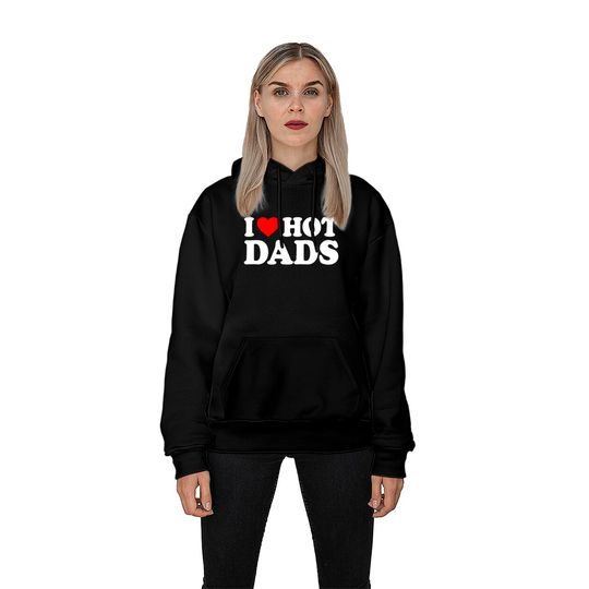 I Love Hot Dads Pullover Hoodie I Heart Hot Dads