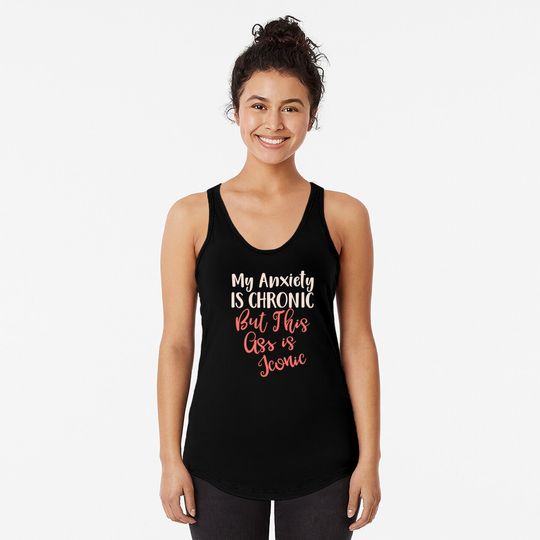 My Anxiety Is Chronic But This As Is Iconic Tank Top