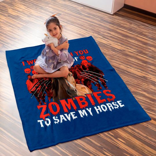 I Would Push You In Front Of Zombies To Save My Horse Baby Blanket