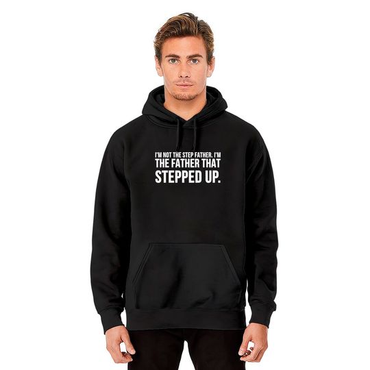 Not The Step Father I'm The Father That Stepped Up Pullover Hoodie