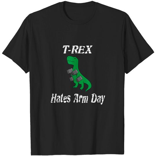 T-Rex Hates Arm Days. Humorous Dinosaur weight Lifting shirt