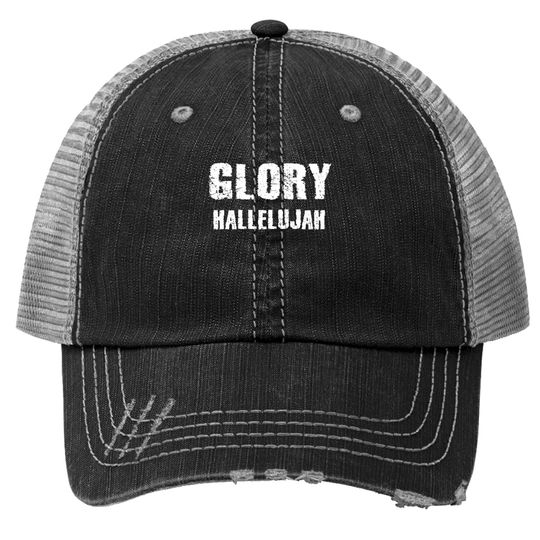 glory hallelujah, glory, praise the lord, jesus Trucker Hats
