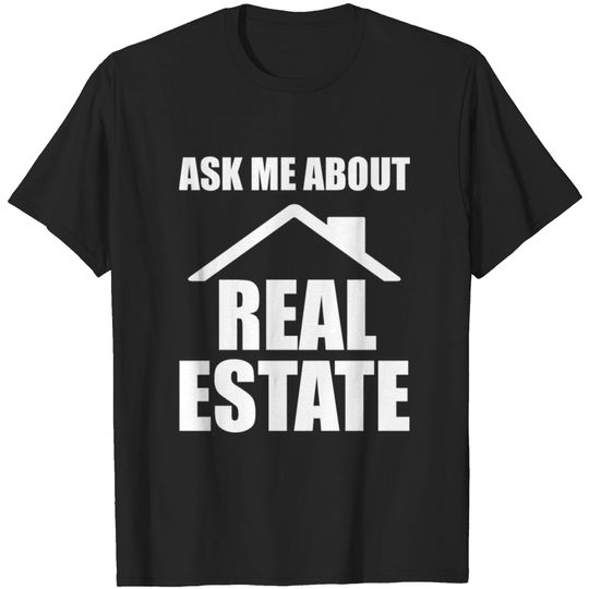 Real Estate - Ask me about real estate T-shirt