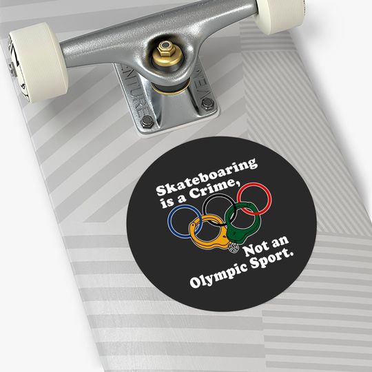 Skateboarding Is A Crime Not An Olympic Sport Stickers