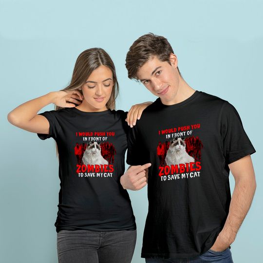 I Would Push You In Front Of Zombies To Save My Cat Classic T-Shirt