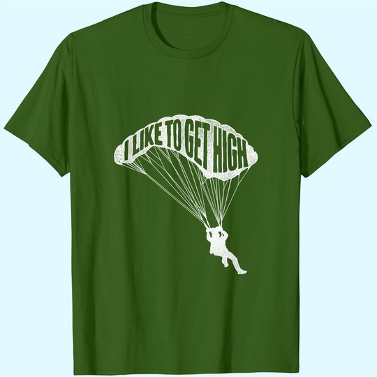 I Like To Get High - Skydiver Parachutist Skydive Parachute T-Shirt