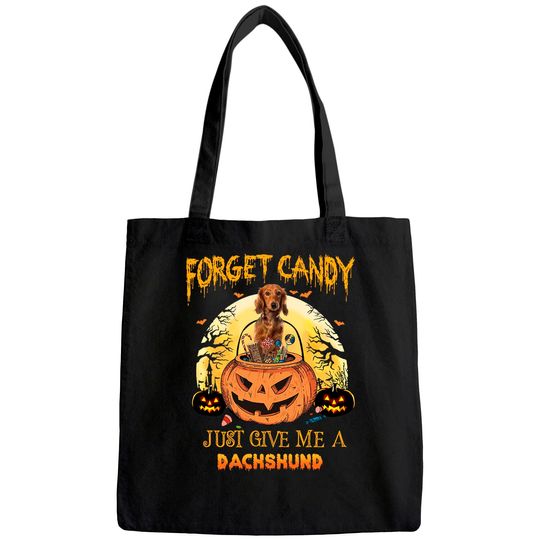 Forget Candy Just Give Me A Dachshund Dog Tote Bag
