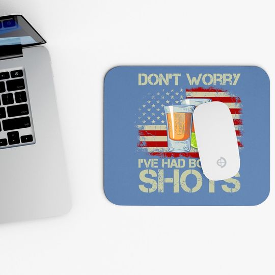 Don't Worry I've Had Both My Shots American Flag 4th Of July Mouse Pad
