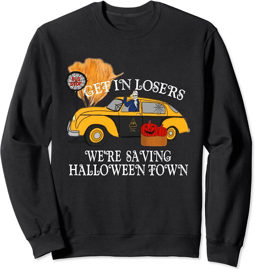 get in losers were saving halloweentown Sweatshirt