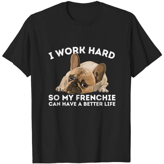 Frenchie Better Life Bulldog Dog T Shirt