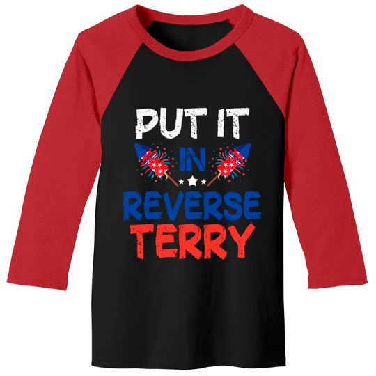 Back Up Terry Put It In Reverse Funny 4th Of July Fireworks Baseball Tee
