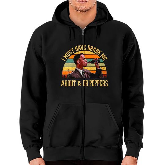 Forrest Gump I Must Have Drank Me About 15 Dr Peppers Unisex Zip Hoodie
