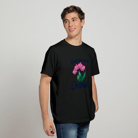 Just One More Orchid T Shirt