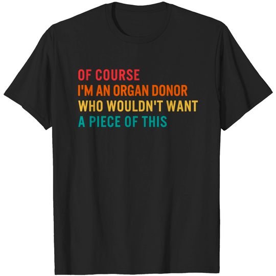 Transplant Organ Donor Wouldn'T Piece Organ Transp T Shirt