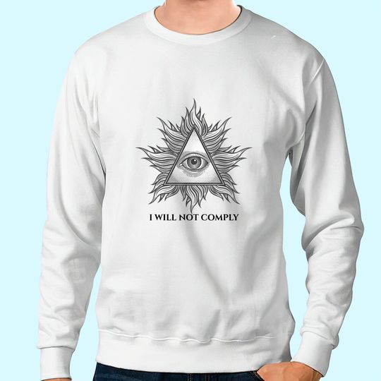 I Will Not Comply Illuminati Sweatshirt